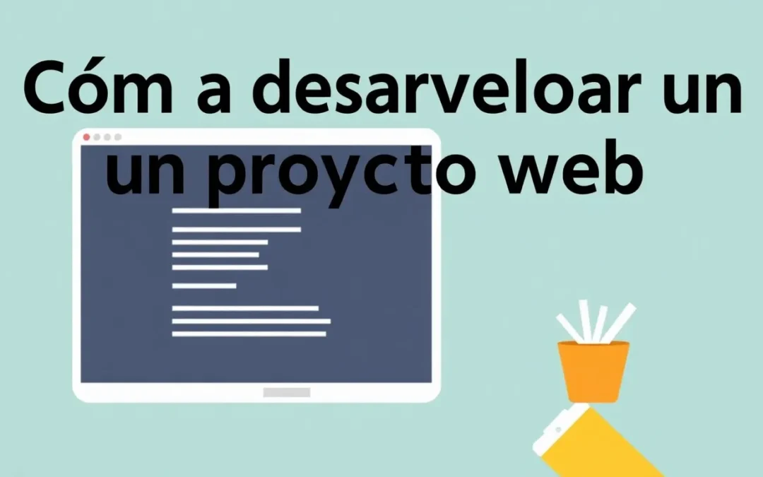 Cómo desarrollar un proyecto web en 5 pasos