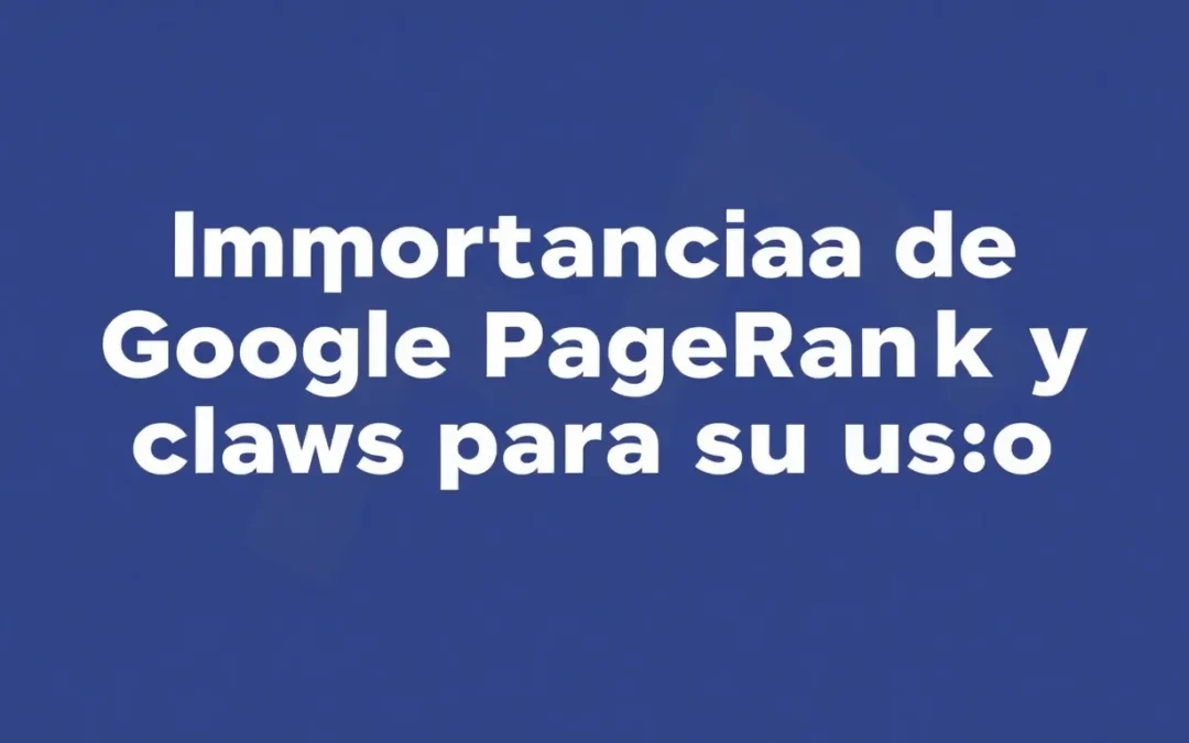 Importancia de Google PageRank y claves para su uso